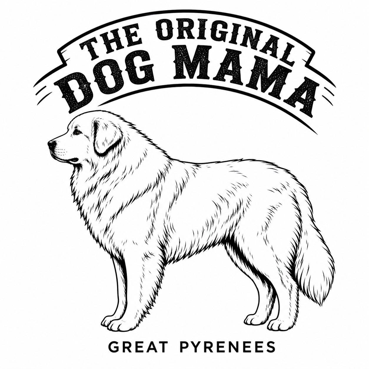The Original Dog Mama — Great Pyrenees standing in profile, with arched headline and breed label